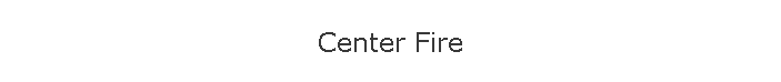 Center Fire