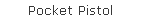 Pocket Pistol